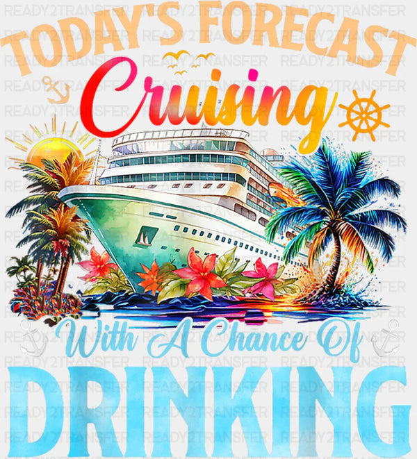 Today's Forecast Cruising With A Chance Of Drinking - Vacation DTF Transfer