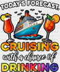 Today’s Forecast Cruising With Drinking - Vacation DTF Transfer Adult Unisex - S & M (10’’) / Dark Color Design (See