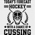 Today's Forecast Hockey, With A Chance Of Cussing - Hockey DTF Transfers ready2transfer Dark Color Design (See Imaging)