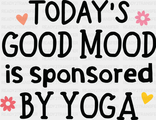 Today's Good Mood Is Sponsored By Yoga - Yoga DTF Transfer