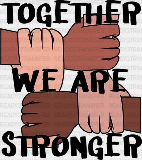 Together We Are Stronger Blm Dtf Transfer Adult Unisex - S & M (10’) / Black