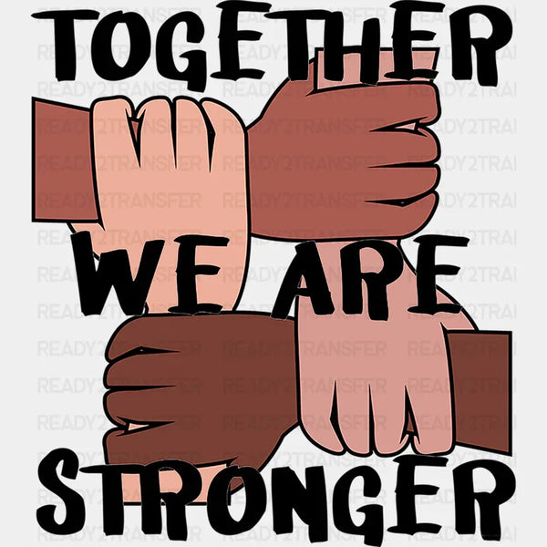 Together We Are Stronger BLM DTF Transfer