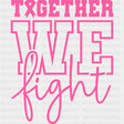 Together We Fight - Breast Cancer DTF Transfers