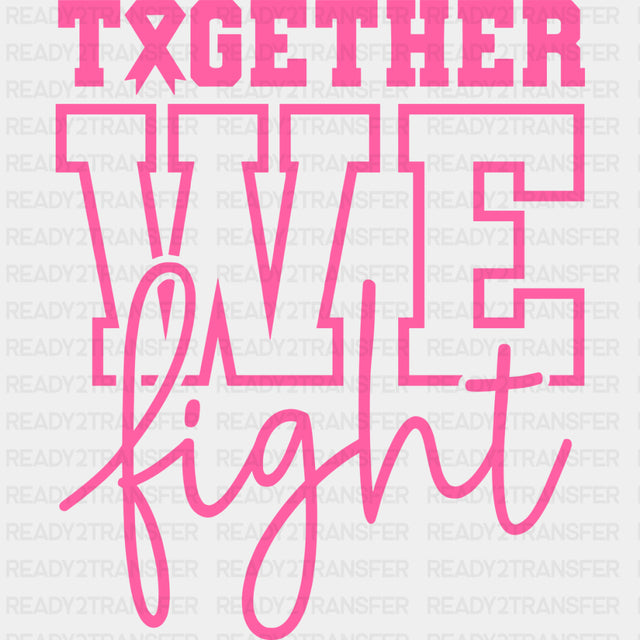 Together We Fight - Breast Cancer DTF Transfers