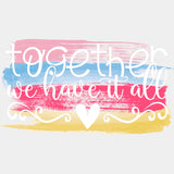Together We Have It All - Family DTF Transfers ready2transfer Light Color Design (See Imaging)