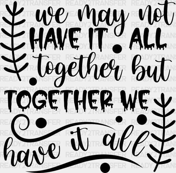 Together We Have It All - Family Reunion DTF heat transfer