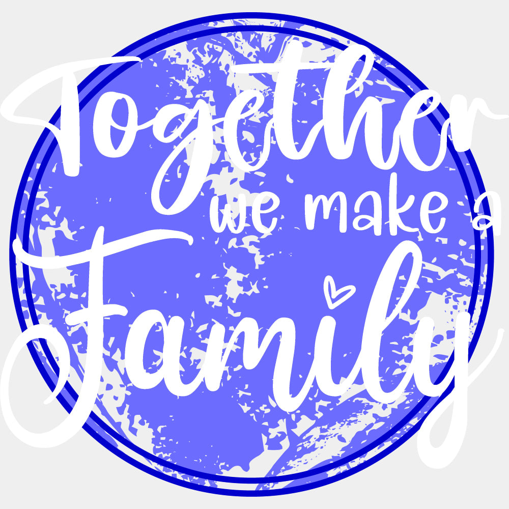 Together We Make A Family - Family DTF Transfers ready2transfer Light Color Design (See Imaging)