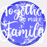 Together We Make A Family - Family DTF Transfers ready2transfer Light Color Design (See Imaging)