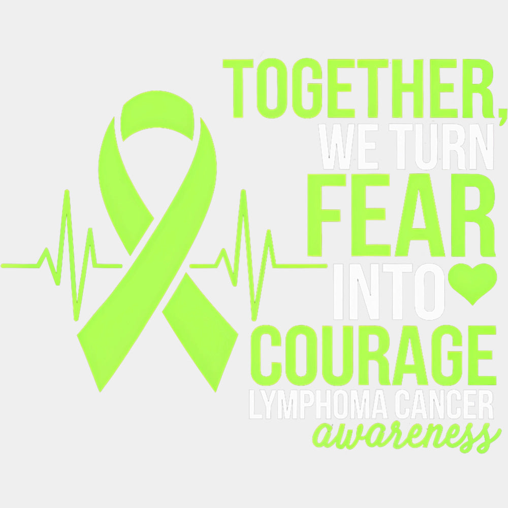 Together, We Turn Fear Into Courage - Lymphoma DTF Transfers ready2transfer Light Color Design (See Imaging)