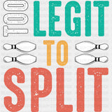 Too Legit To Split B&W - Bowling DTF Transfers ready2transfer Dark Color Design (See Imaging)