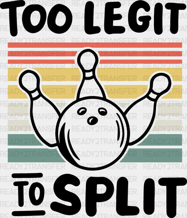 Too Legit To Split - Bowling DTF Heat Transfer