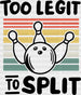 Too Legit To Split - Bowling DTF Heat Transfer ready2transfer Black