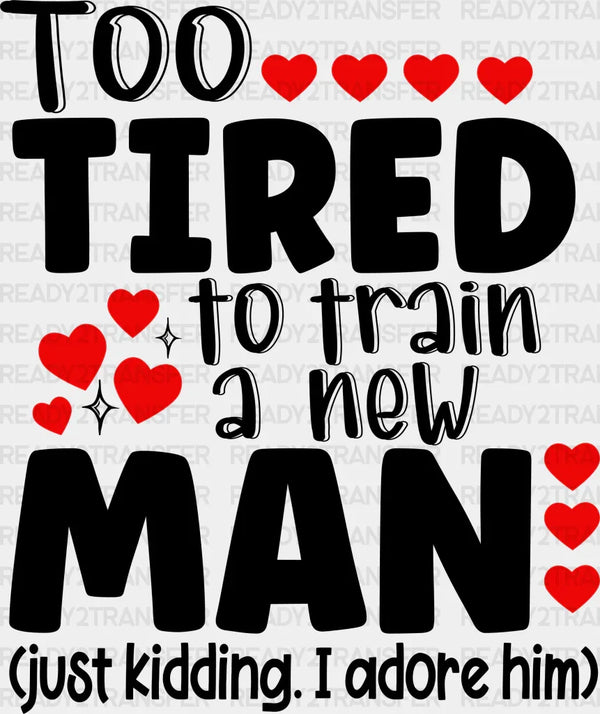 Too Tired To Train A New Man - Couple DTF Transfer
