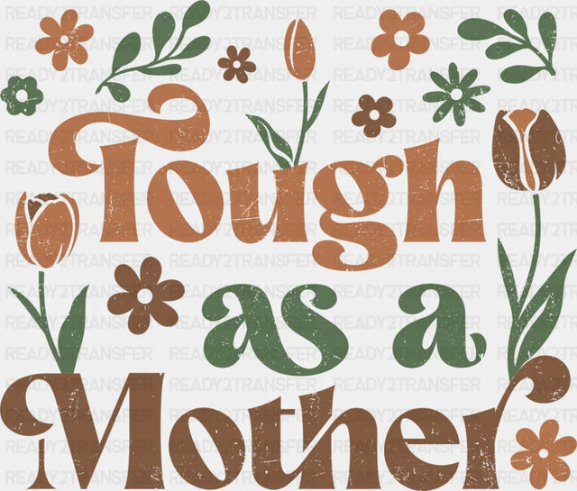 Tough As A Mother - Mother’s Day DTF Transfer Adult Unisex - S & M (10’’) / Dark Color Design (See Imaging)