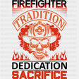 Tradition Dedication Sacrifice - Fire Department DTF Transfers ready2transfer Dark Color Design (See Imaging)