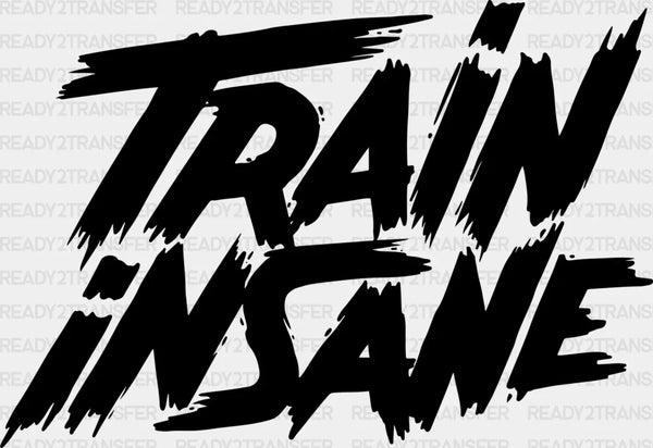 Train Insane - Gym DTF Heat Transfer