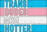 Trans Dudes Are Hotter - Transgender Iron On Dtf Transfer Adult Unisex S & M (10’’) / Dark