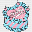 Trans Rights Cake - Transgender DTF Transfers ready2transfer Dark Color Design (See Imaging)