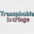 Transphobia Is Cringe - Transgender DTF Transfers ready2transfer Dark Color Design (See Imaging)
