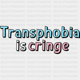 Transphobia Is Cringe - Transgender DTF Transfers ready2transfer Dark Color Design (See Imaging)