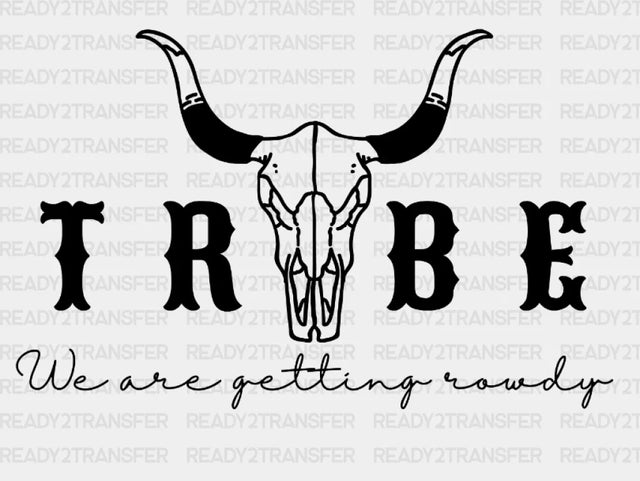 Tribe I Am Getting Rowdy Dtf Transfer
