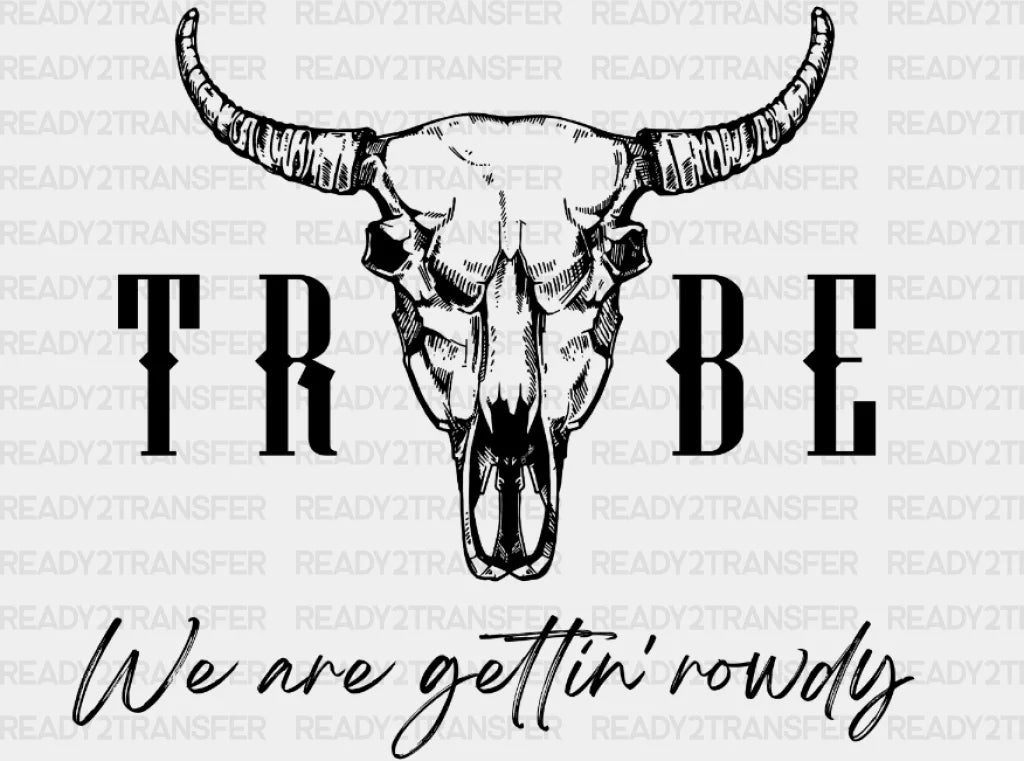 Tribe We Are Gettin Rowdy Bull Dtf Transfer