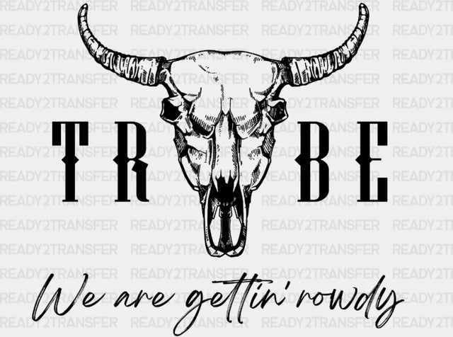 Tribe We Are Gettin Rowdy Bull Dtf Transfer