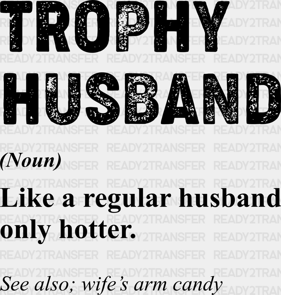 Trophy Husband Father’s Day Dtf Transfer Adult Unisex - S & M (10’) / Black