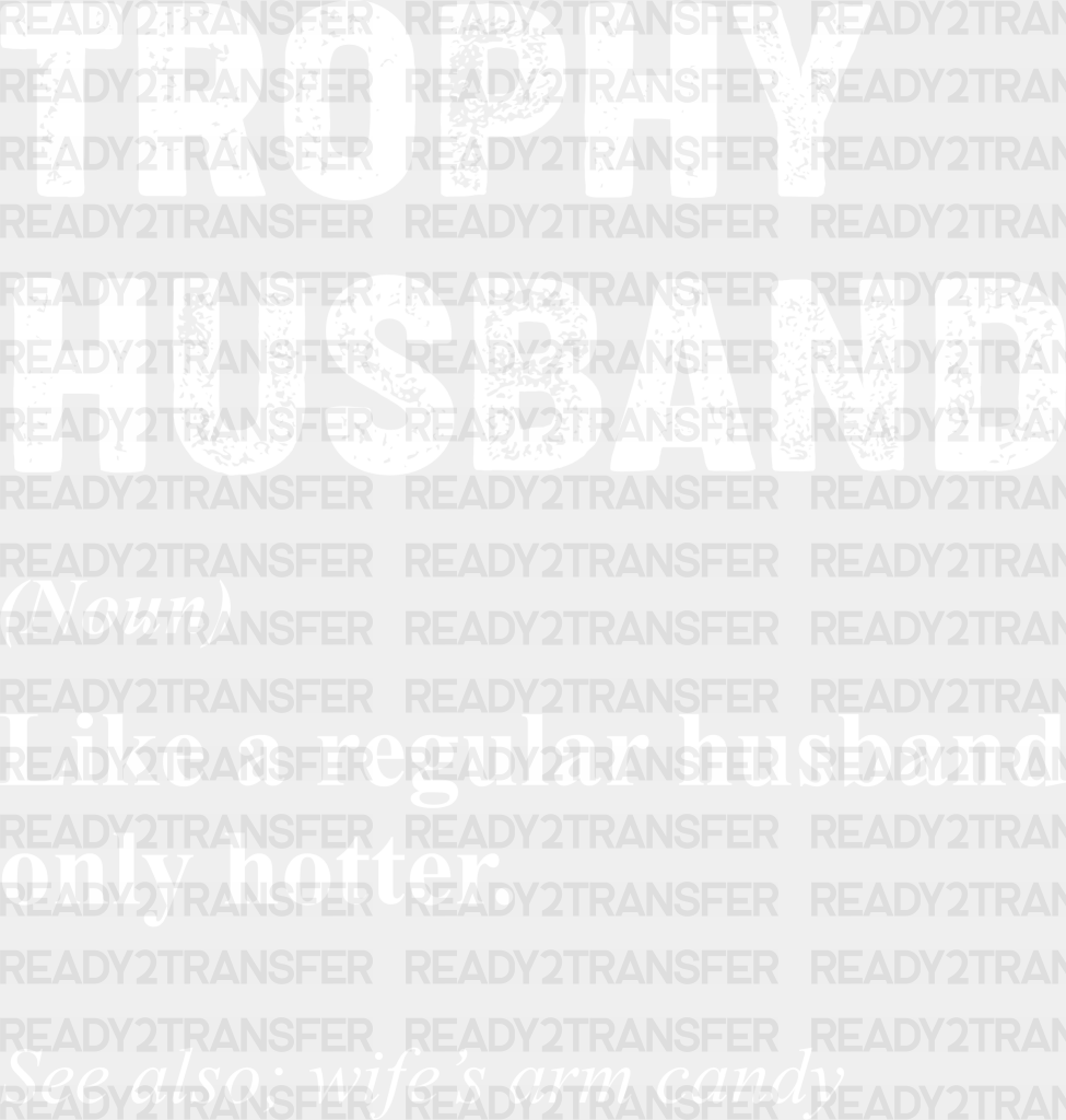 Trophy Husband Father’s Day Dtf Transfer Adult Unisex - S & M (10’) / White