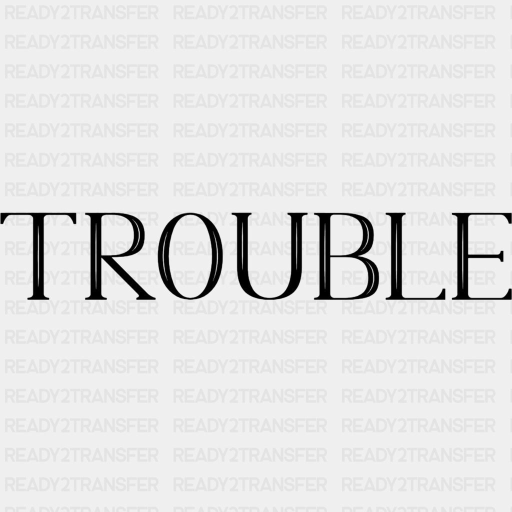 Trouble - Boyfriend-Girlfriend DTF Transfers ready2transfer Dark Color Design (See Imaging)