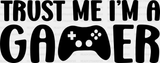 Trust Me I’m A Gamer - Video Game Dtf Heat Transfer Adult Unisex S & M (10’’) / Dark Color