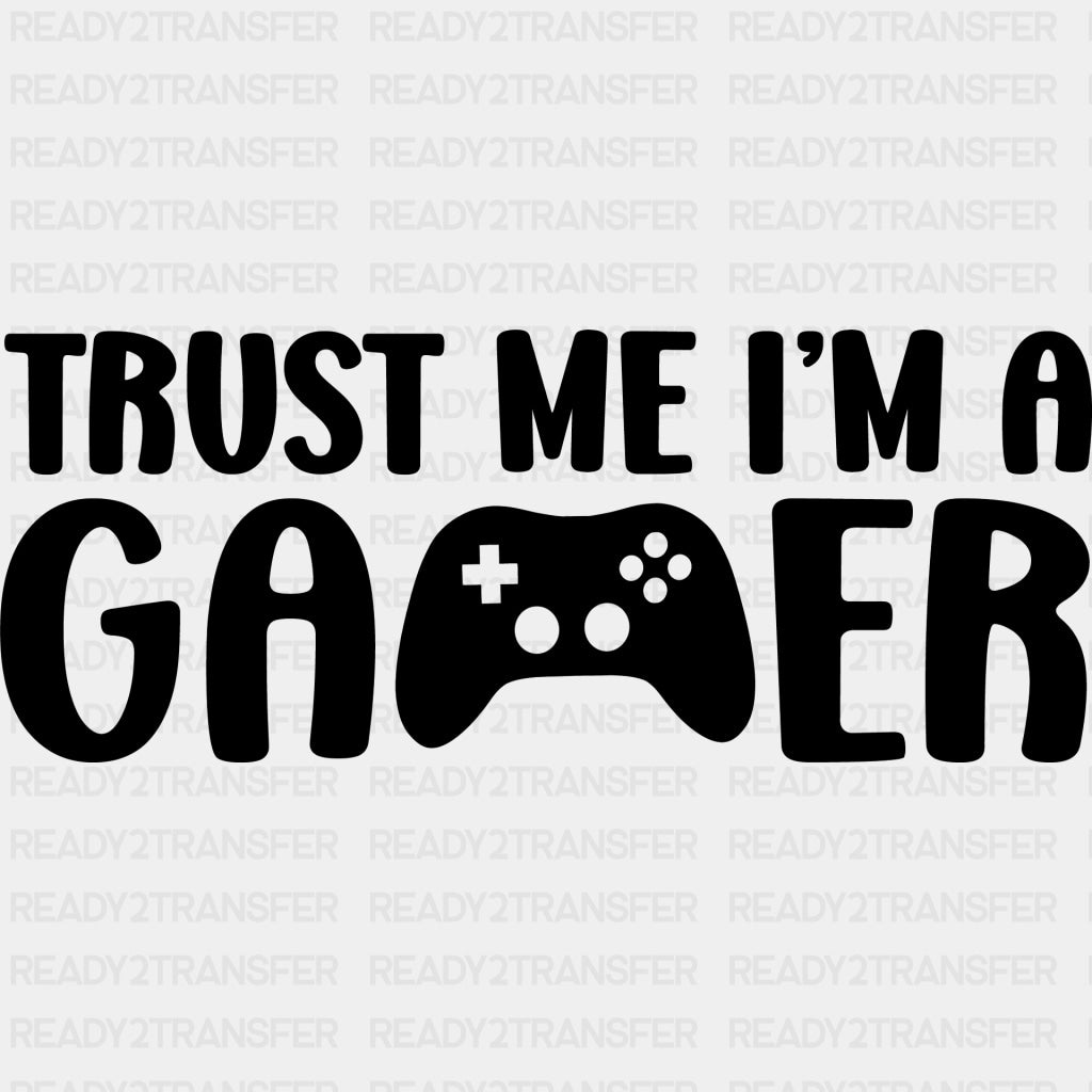 Trust Me I'm A Gamer - Video Game DTF Heat Transfer ready2transfer Dark Color Design ( See imaging )
