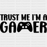 Trust Me I'm A Gamer - Video Game DTF Heat Transfer ready2transfer Dark Color Design ( See imaging )