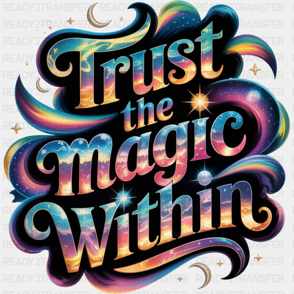 Trust The Magic Within - Quotes DTF Transfers