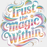 Trust The Magic Within - Quotes DTF Transfers ready2transfer Light Color Design (See Imaging)