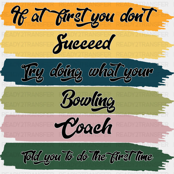 Try Doing What Your Coach Told You - Bowling DTF Transfers