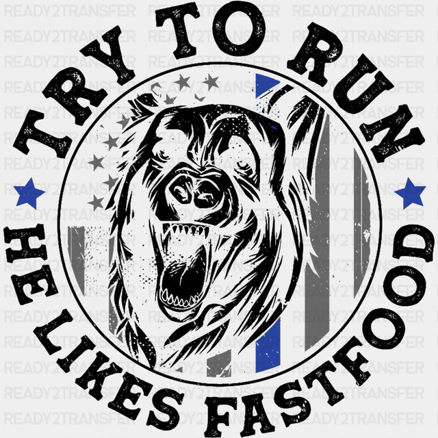Try To Run, He Likes Fastfood - Police DTF Transfers ready2transfer Dark Color Design (See Imaging)
