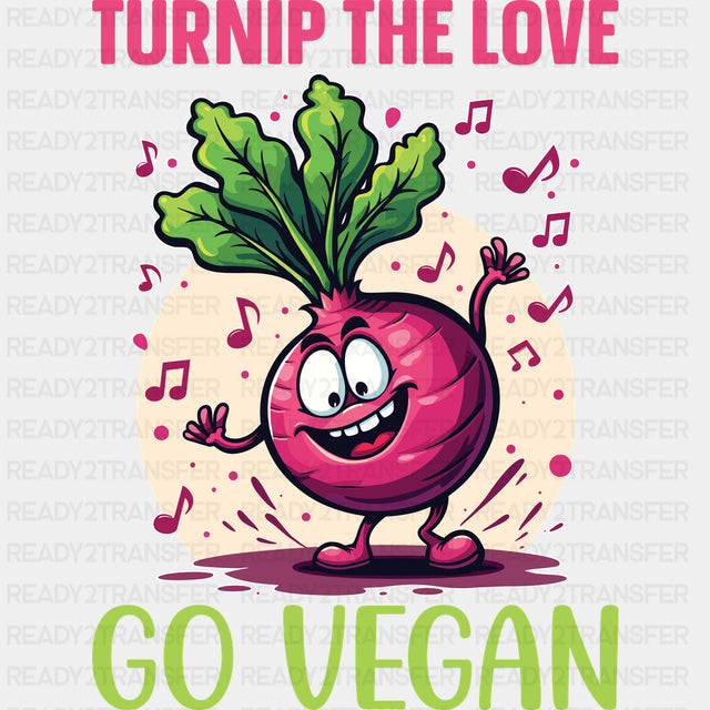 Turnip The Love Go Vegan - Vegan DTF Transfers