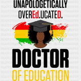 Unapologetically Overeducated, Doctor Of Education - Medical School DTF Transfers ready2transfer Dark Color Design (See Imaging)