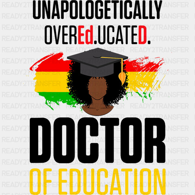 Unapologetically Overeducated, Doctor Of Education - Medical School DTF Transfers ready2transfer Dark Color Design (See Imaging)