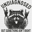 Undiagnosed But Something Ain’t Right - Funny DTF Transfers - Adult Unisex - S & M (10’’) / Dark Color Design (See