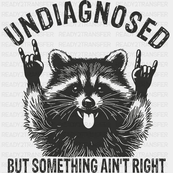 Undiagnosed But Something Ain't Right - Funny DTF Transfers