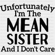 Unfortunately I'm The Mean Sister - Sister DTF Transfers ready2transfer Dark Color Design (See Imaging)