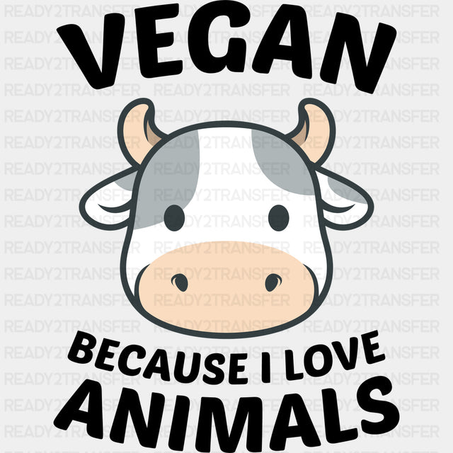 Vegan Because I Love Animals - Vegan DTF Transfers - Adult Unisex - S & M (10’’) / Dark Color Design (See Imaging)