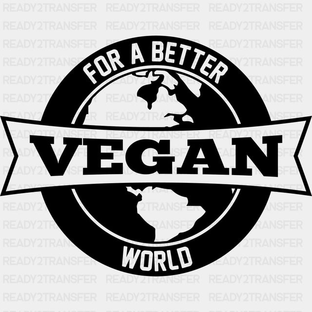Vegan For A Better World - Vegan DTF Transfers - Adult Unisex - S & M (10’’) / Dark Color Design (See Imaging)