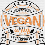 Vegan Is My Superpower - Vegan DTF Transfers - Adult Unisex - S & M (10’’) / Dark Color Design (See Imaging)