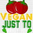 Vegan Just To Annoy You - Vegan DTF Transfers