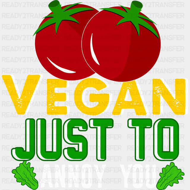 Vegan Just To Annoy You - Vegan DTF Transfers