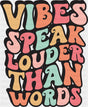 Vibes Speak Louder Than Words - Good Vibes DTF Transfer Adult Unisex - S & M (10’’) / Dark Color Design (See Imaging)
