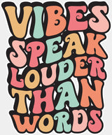 Vibes Speak Louder Than Words - Good Vibes DTF Transfer Adult Unisex - S & M (10’’) / Light Color Design (See Imaging)